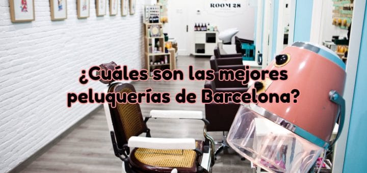 Las mejores peluquerías en Barcelona